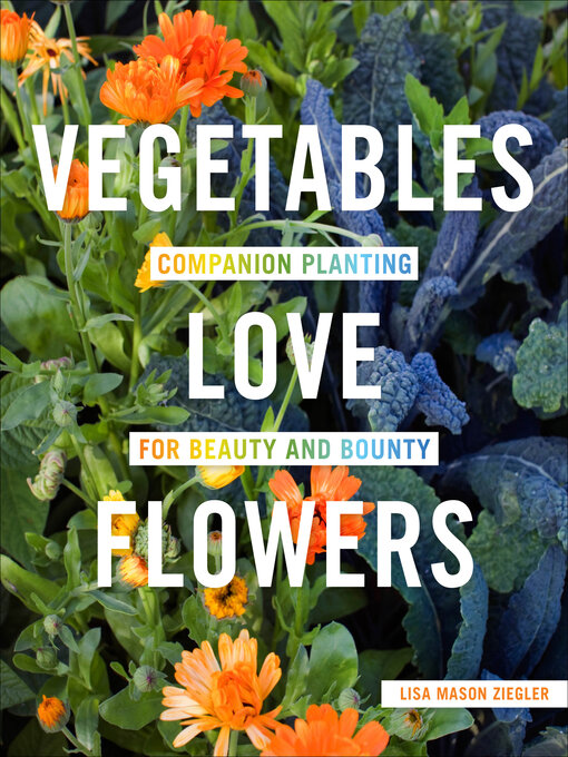 Title details for Vegetables Love Flowers by Lisa Mason Ziegler - Available